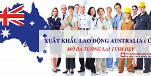 Xuất Khẩu Lao Động Sang Úc 2022 Cần Gì Nhất